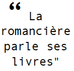 "La romancière parle ses livres"