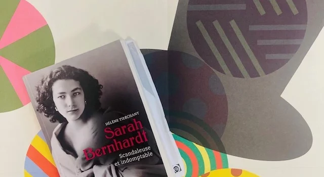 [Chronique] Sarah Bernhardt, scandaleuse et indomptable d’Hélène Tierchant